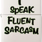 I Speak Fluent Sarcasm - White Matte Zippo Lighter